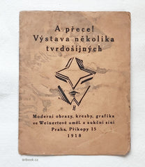 A přece! Výstava několika tvrdošíjných. Moderní obrazy, kresby, grafika ve Weinertově uměl. a aukční síni, Praha, Příkopy 15, 1918.