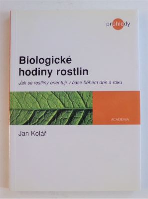 KOLÁŘ, JAN: BIOLOGICKÉ HODINY ROSTLIN. - 2006.