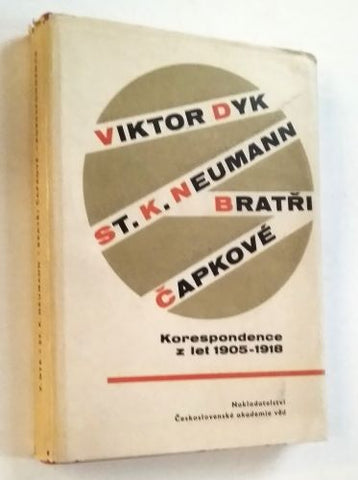 VIKTOR DYK - ST. K. NEUMANN - BRATŘI ČAPKOVÉ: KORESPONDENCE Z LET 1905 - 1918.