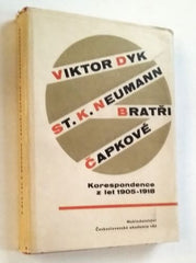 VIKTOR DYK - ST. K. NEUMANN - BRATŘI ČAPKOVÉ: KORESPONDENCE Z LET 1905 - 1918.