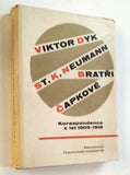 VIKTOR DYK - ST. K. NEUMANN - BRATŘI ČAPKOVÉ: KORESPONDENCE Z LET 1905 - 1918.