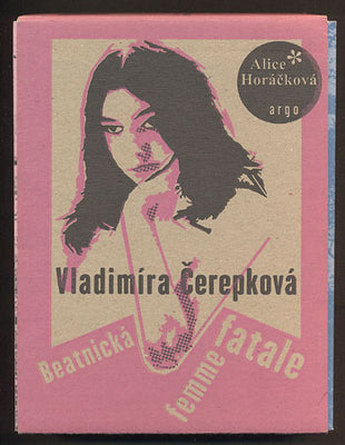 HORÁČKOVÁ, ALICE: VLADIMÍRA ČEREPKOVÁ - BEATNICKÁ FEMME FATALE. - 2014.