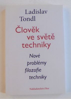 TONDL, LADISLAV: ČLOVĚK VE SVĚTĚ TECHNIKY. - 2009.
