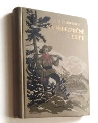 CURWOOD, JAMES OLIVER: NA NEBEZPEČNÉ CESTĚ (THA DANGER TRAIL). - 1926.