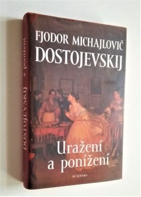 DOSTOJEVSKIJ, FJODOR MICHAJLOVIČ: URAŽENÍ A PONÍŽENÍ. - 2004.
