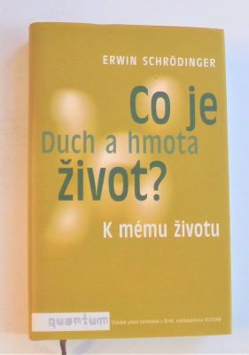 SCHRÖDINGER, ERWIN: CO JE ŽIVOT? DUCH A HMOTA K MÉMU ŽIVOTU. - 2004.