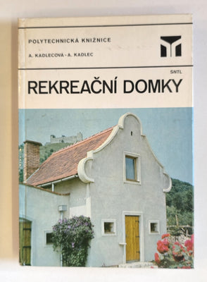 KADLECOVÁ, A.; KADLEC, A.: REKREAČNÍ DOMKY. - 1983.