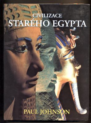 JOHNSON, PAUL: CIVILIZACE STARÉHO EGYPTA. - 2002.
