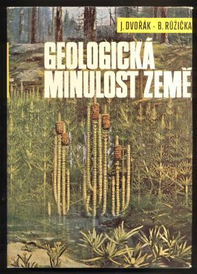 DVOŘÁK, JOSEF; RŮŽIČKA, BOHUSLAV: GEOLOGICKÁ MINULOST ZEMĚ. - 1972. Učebníce pro vysoké školy.