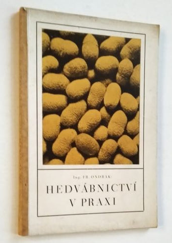 ONDRÁK, FRANTIŠEK: HEDVÁBNICTVÍ V PRAXI. - 1928.