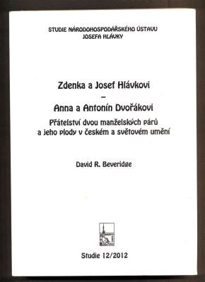 BEVERIDGE, DAVID R.: ZDENKA A JOSEF HLÁVKOVI - ANNA A ANTONÍN DVOŘÁKOVI. - 2012.
