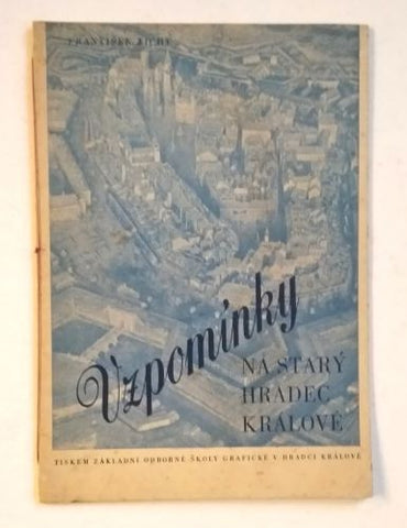 TICHÝ, FRANTIŠEK: VZPOMÍNKY NA STARÝ HRADEC KRÁLOVÉ - PEVNOSTNÍ HRADBY.  / 1948.