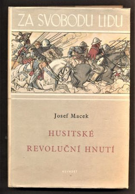 MACEK, JOSEF: HUSITSKÉ REVOLUČNÍ HNUTÍ. - 1952.