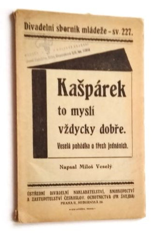 VESELÝ, MILOŠ: KAŠPÁREK TO MYSLÍ VŽDYCKY DOBŘE. - (1933).