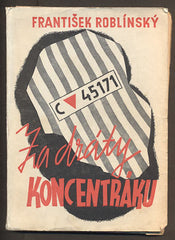 ROBLÍNSKÝ, FRANTIŠEK: ZA DRÁTY KONCENTRÁKU. - 1945.