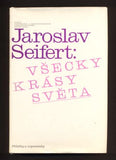 SEIFERT, JAROSLAV: VŠECKY KRÁSY SVĚTA. - 1982.