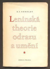 SOBOLEV, A. I.: LENINSKÁ THEORIE ODRAZU A UMĚNÍ. - 1950.