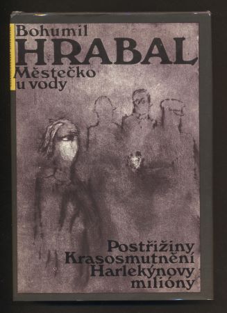 HRABAL, BOHUMIL: MĚSTEČKO U VODY. - 1982.