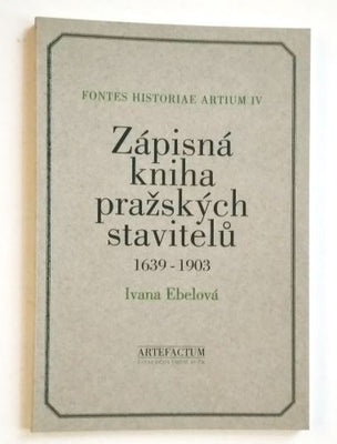 EBELOVÁ, IVANA: ZÁPISNÁ KNIHA PRAŽSKÝCH STAVITELŮ. - 1996.