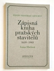 EBELOVÁ, IVANA: ZÁPISNÁ KNIHA PRAŽSKÝCH STAVITELŮ. - 1996.