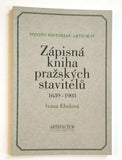 EBELOVÁ, IVANA: ZÁPISNÁ KNIHA PRAŽSKÝCH STAVITELŮ. - 1996.