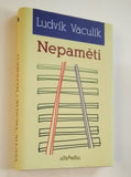 VACULÍK, LUDVÍK: NEPAMĚTI. - 2008.