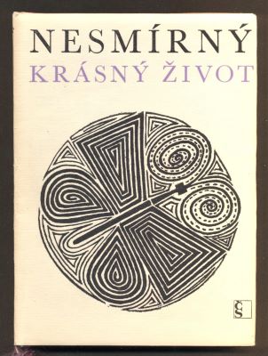 Šíma - HRUBÍN, FRANTIŠEK: NESMÍRNÝ KRÁSNÝ ŽIVOT. - 1970.