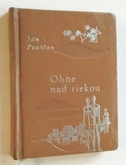 PONIČÁN, JÁN: OHNE NAD RIEKOU. - 1962.