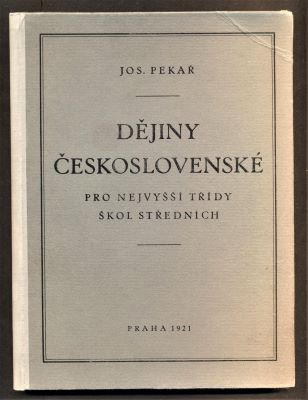 PEKAŘ, JOSEF: DĚJINY ČESKOSLOVENSKÉ. - 1921.