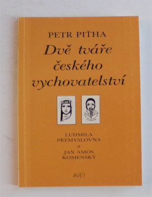 PIŤHA, PETR: DVĚ TVÁŘE ČESKÉHO VYCHOVATELSTVÍ. - 1992.