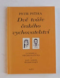 PIŤHA, PETR: DVĚ TVÁŘE ČESKÉHO VYCHOVATELSTVÍ. - 1992.