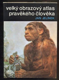 JELÍNEK, JAN: VELKÝ OBRAZOVÝ ATLAS PRAVĚKÉHO ČLOVĚKA. - 1977.