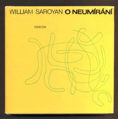 SAROYAN, WILLIAM: O NEUMÍRÁNÍ. - 1972.