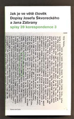 JAK JE VE VĚTĚ ČLOVĚK - DOPISY JOSEFA ŠKVORECKÉHO A JANA ZÁBRANY. - 2010.
