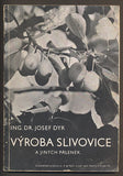 DYR, JOSEF: VÝROBA SLIVOVICE A JINÝCH PÁLENEK. - 1944.