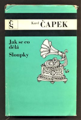 ČAPEK, KAREL: JAK SE CO DĚLÁ. SLOUPKY. - 1973.