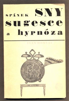 HORVAL, IVAN: SPÁNEK, SNY, SUGESCE A HYPNÓZA. - 1968.