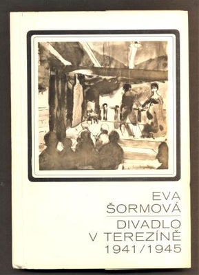 ŠORMOVÁ, EVA: DIVADLO V TEREZÍNĚ 1941 / 1945. - 1973.
