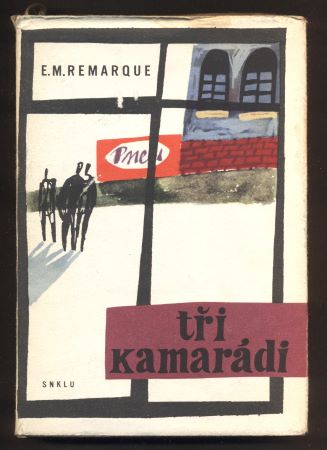 REMARQUE; ERICH MARIA: TŘI KAMARÁDI. - 1962. Obálka ADOLF BORN.