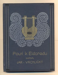VRCHLICKÝ, JAROSLAV: POUTÍ K ELDORADU. - 1921.