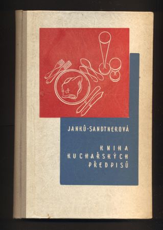 JANKŮ - SANDTNEROVÁ; MARIE: KNIHA KUCHAŘSKÝCH PŘEDPISŮ. /kuchařka/