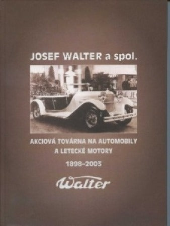 Gomola, Miroslav. Josef Walter a spol. - akciová továrna na automobily a letecké motory: 1898-2003.