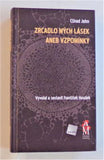 JOHN, CTIRAD: ZRCADLO MÝCH LÁSEK ANEB VZPOMÍNKY. - 2009.