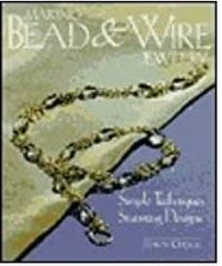 Making Bead & Wire Jewellery: Simple Techniques - Stunning Designs. Dawn Cusick. - 2000.