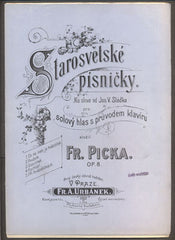 PICKA, FR.: STAROSVĚTSKÉ PÍSNIČKY. OP. 8.