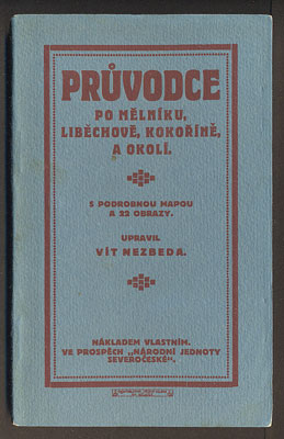 NEZBEDA, VÍT (upravil): PRŮVODCE PO MĚLNÍKU, LIBĚCHOVĚ, KOKOŘÍNĚ A OKOLÍ. - (1913).