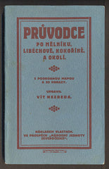 NEZBEDA, VÍT (upravil): PRŮVODCE PO MĚLNÍKU, LIBĚCHOVĚ, KOKOŘÍNĚ A OKOLÍ. - (1913).