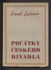 SABINA, KAREL: POČÁTKY ČESKÉHO DIVADLA. - 1940.