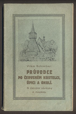 SCHREIBER, VILÉM: PRŮVODCE PO ČERVENÉM KOSTELCI, ÚPICI A OKOLÍ. - 1923.