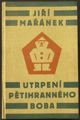 Čapek - MAŘÁNEK; JIŘÍ: UTRPENÍ PĚTIHRANNÉHO BOBA. - 1926. Vazba; obálka a ilustrace JOSEF ČAPEK. /jc/